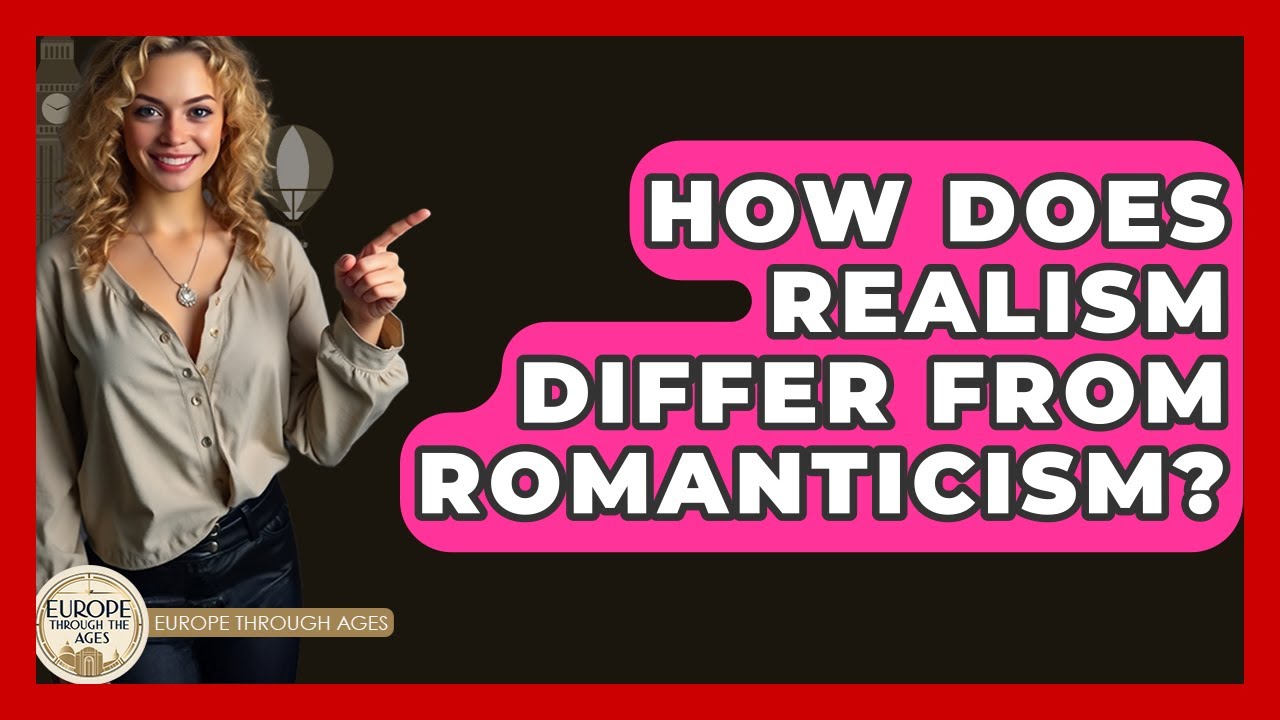 How Does Realism Differ From Romanticism? - Europe Through the Ages