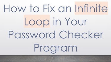 How to Fix an Infinite Loop in Your Password Checker Program