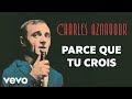 Charles aznavour  parce que tu crois audio officiel  paroles