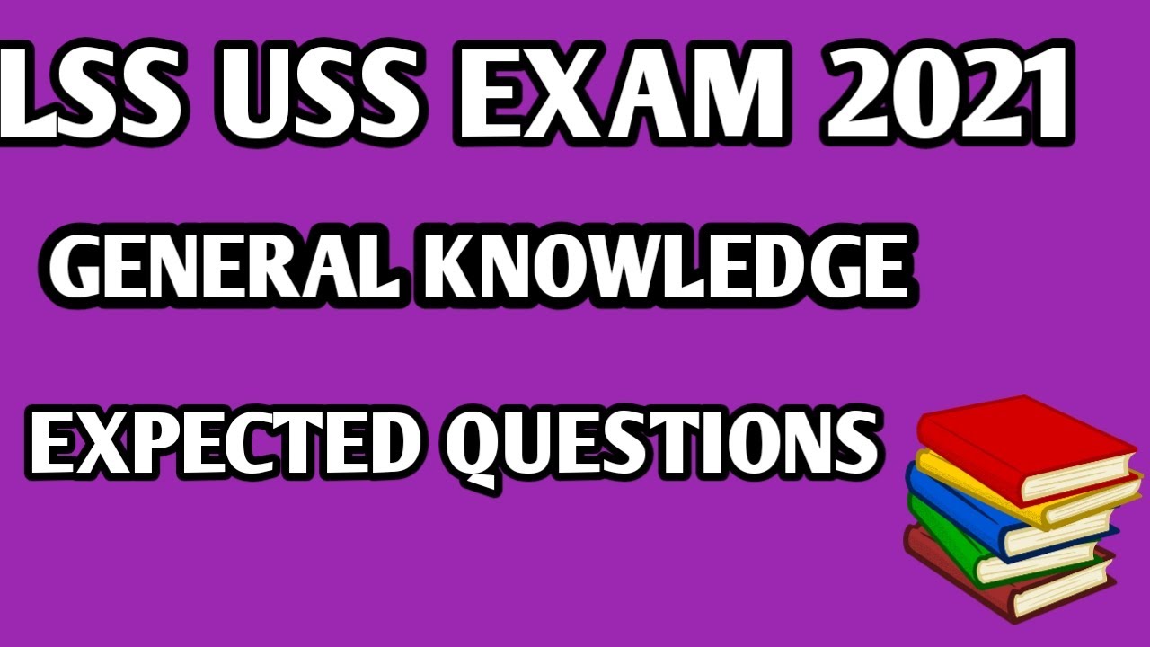 LSS USS EXAM 2021|GENERAL KNOWLEDGE |EXPECTED QUESTIONS|
