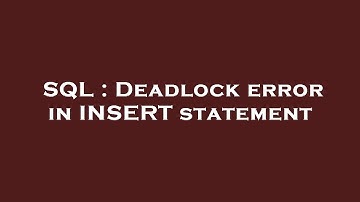 SQL : Deadlock error in INSERT statement