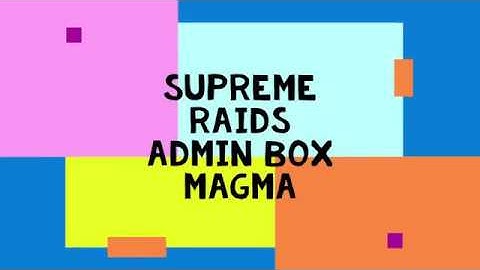 Supreme splits Admin box, Magma realm!