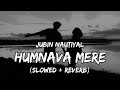 Humnava Mere - Slowed   Reverb | Lyrics Video  #lyrics #reverb #slowed