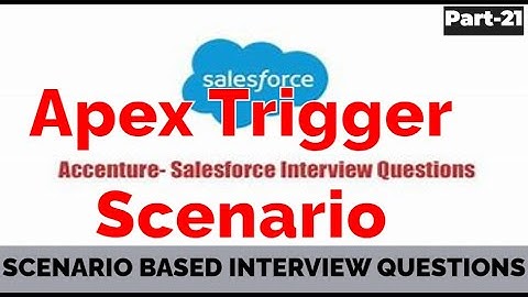 Apex Trigger Scenario-based Interview Questions | Accenture Interview Questions