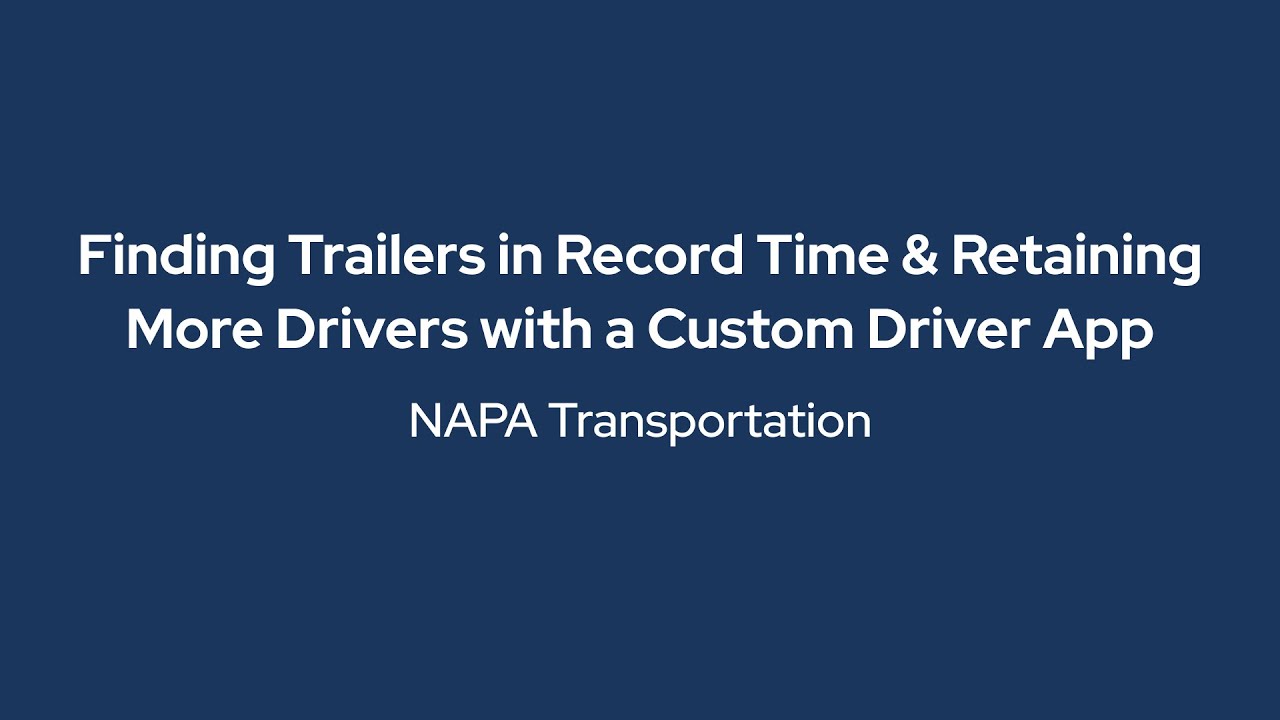 NAPA Transportation - Finding Trailers in Record Time & Retaining More Drivers with a Custom App