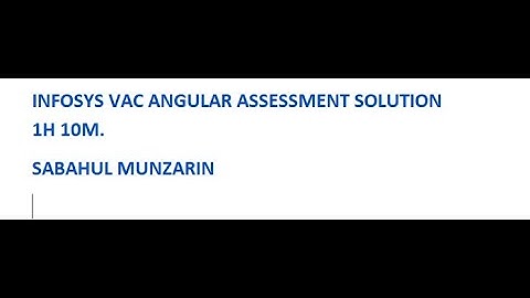 Infosys VAC Angular Assessment 1h 10m. more than 60% which leads you to get Infosys certificate.