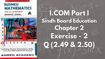 Chapter 2 - Exercise 2 - Q 2.49 & 2.50 Solution (I.COM Part 1 Business Math - Sindh Board)