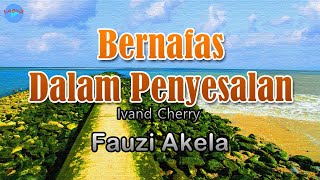 Bernafas Dalam Penyesalan - Fauzi Akela (lirik Lagu) | Lagu Indonesia  ~ membuat engkau pergi