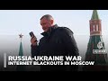 Russia’s Moscow faces internet shutdown amid Ukraine war