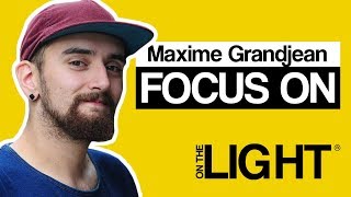 Maxime Grandjean - FOCUS ON || ON THE LIGHT