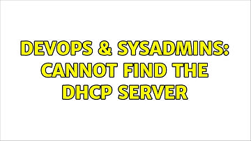 DevOps & SysAdmins: Cannot find the DHCP Server