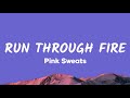 Pink Sweats - Run Through Fire (Lyrics)