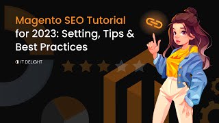 Magento SEO Tutorial for 2023: Setting, Tips & Best Practices