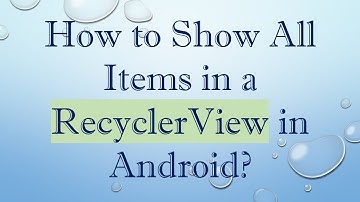 How to Show All Items in a RecyclerView in Android?