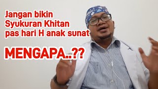 Jangan membuat acara syukuran khitan pada hari H anak sunat