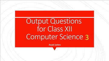 Important Output Questions Class 12 Computer Science -3, Score 70/70