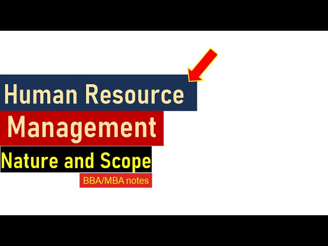 What is Human Resource Management, Nature, Scope, Importance of HRM. class=