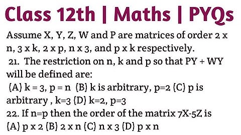 Assume X, Y, Z, W and P are matrices of order 2 x n, 3 x k, 2 x p, n x 3, and p x k respectively