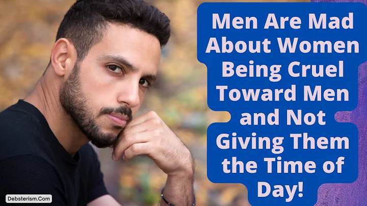 ANGRY MEN: Women Don't Give Us the Time of Day Unl...