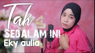 Tak sedalam ini - Eky Aulia | Karya Ajhay phasma | Cover Version