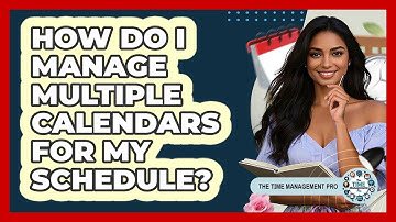 How Do I Manage Multiple Calendars For My Schedule?