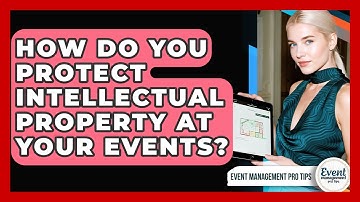 How Do You Protect Intellectual Property At Your Events? - Event Management Pro Tips
