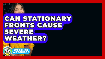 Can Stationary Fronts Cause Severe Weather? - Weather Watchdog