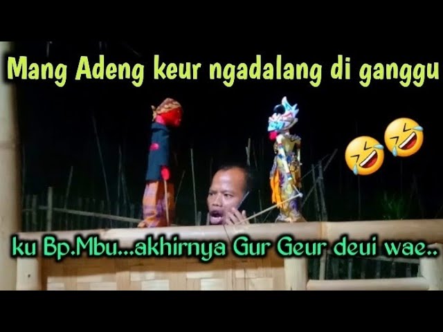 Mang Adeng keur ngadalang di ganggu ku bp.Mbu...akhirnya Gur Geur deui wae...🤣🤣 class=