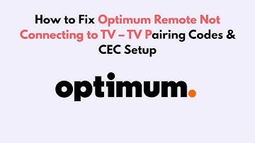 How to Fix Optimum Remote Not Connecting to TV – TV Pairing Codes & CEC Setup