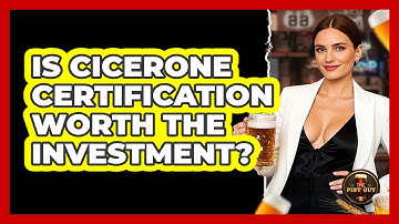 Is Cicerone Certification Worth The Investment? - The Pint Guy