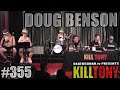 KILL TONY #355 - DOUG BENSON