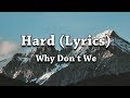 Hard (Lyrics) - Why Don&#39;t We