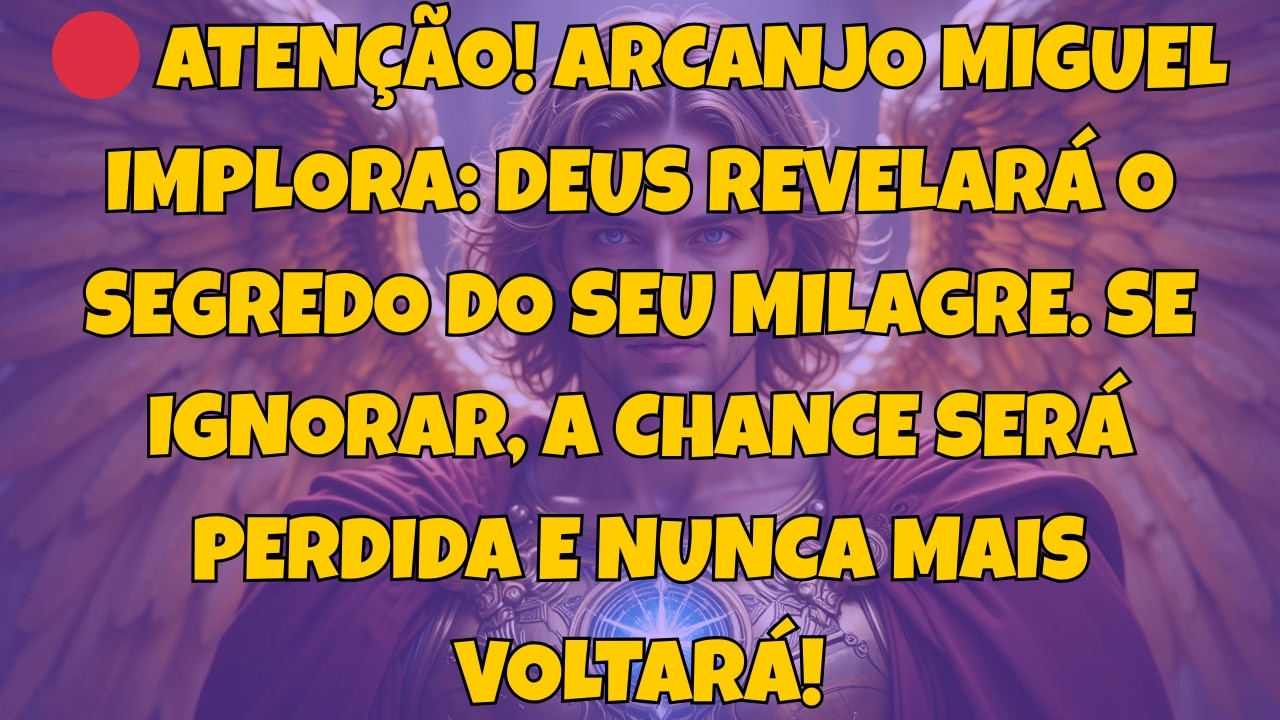 🔴 ATENÇÃO! ARCANJO MIGUEL IMPLORA: DEUS REVELARÁ O SEGREDO DO SEU MILAGRE. SE...