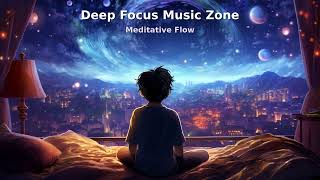 Deep Focus Music Zone | Meditative Flow Trance for Deep Work, Study & Flow State