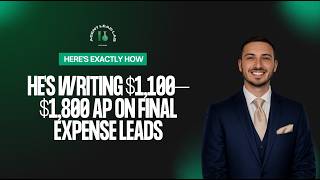 He's Writing $1,100–$1,800 AP on Final Expense Leads — Here's Exactly How
