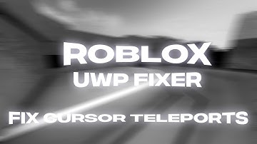 ROBLOX MICROSOFT STORE FIX CURSOR TELEPORTING (UWP-FIXER)