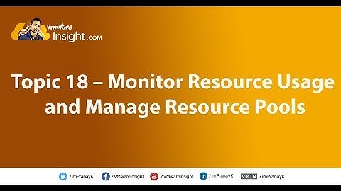Topic 18 – Monitor Resource Usage and Manage Resource Pools