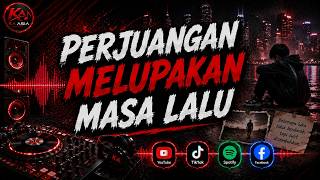 DJ PERJUANGAN MELUPAKAN MASA LALU FULL BASS REMIX VIRAL TIKTOK TERBARU 2026