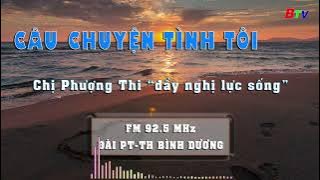 Câu chuyện tình tôi: 'Chị Phượng Thi đầy nghị lực sống' | FM Bình Dương 92.5 MHz