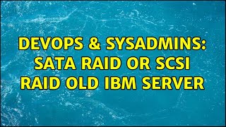 DevOps & SysAdmins: SATA RAID or SCSI RAID Old IBM Server (2 Solutions!!)