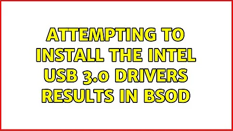 Attempting to install the Intel USB 3.0 drivers results in BSOD (2 Solutions!!)