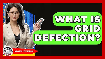 What Is Grid Defection? - Learn About Libertarianism