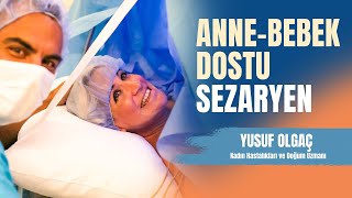 Anne - Bebek Dostu Sezaryen nasıl olur? Yusuf Olgaç ile konuştuk.