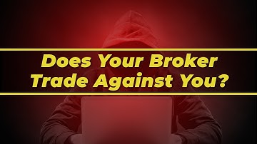 Forex Brokers: Is Your Broker Trading Against You?