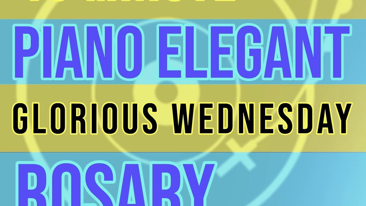 15 Minute Rosary - WEDNESDAY - Glorious - PIANO ELEGANT - YouTube