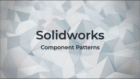 Using Component Patterns in Solidworks Assemblies