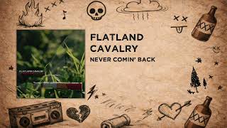 Flatland Cavalry - Never Comin' Back