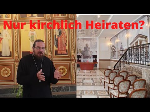 Video: Das Verhältnis Der Orthodoxen Kirche Zur Standesamtlichen Eheschließung