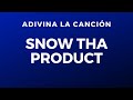 Adivina la canción: Snow Tha Product
