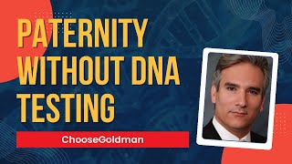 Can We Establish Paternity By Means Other Than DNA Testing - ChooseGoldman.com